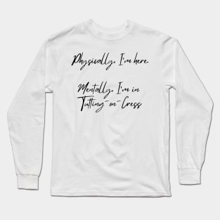 Mentally, I'm in Tutting-on-Cress Long Sleeve T-Shirt